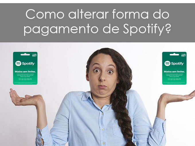 Saiba como alterar forma do pagamento de Spotify Como alterar forma do pagamento de Spotify?