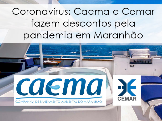 Coronavírus: Caema e Cemar fazem descontos pela pandemia em Maranhão